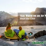 Learn How to Stay Warm on an Air Mattress: Beat the Chill