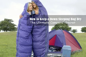 How to Keep a Down Sleeping Bag Dry
