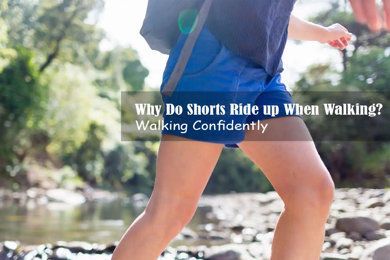 Walking Confidently: Why Do Shorts Ride up When Walking?