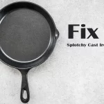 Fix Splotchy Cast Iron Skillet