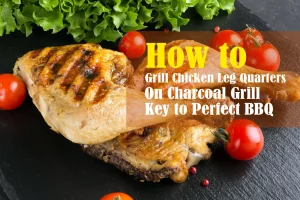 Grill Chicken Leg Quarters on Charcoal Grill
