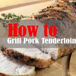 Grill Pork Tenderloin