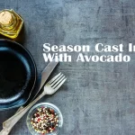 Season Cast Iron With Avocado Oil