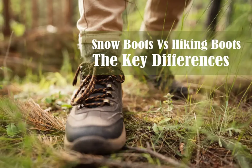 Snow Boots Vs Hiking Boots Understanding the Key Differences